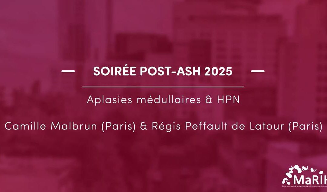 Replay post-ASH 2025 – L’actualité sur les Aplasies Médullaires et l&rsquo;HPN